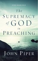 The Supremacy of God in Preaching