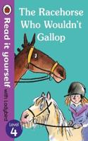 The Racehorse Who Wouldn't Gallop: Read it Yourself with ladybird Level 4