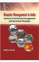 Disaster Management in India Evolution of Institutional Arrangements and operational Strategies