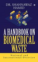 A HANDBOOK ON BIOMEDICAL WASTE: NATIONAL AND INTERNATIONAL OVERVIEW