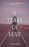 Tiara of Love (The Unfinished Journey Of An Ordinary Girl)