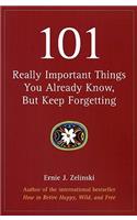 101 Really Important Things You Already Know, But Keep Forgetting