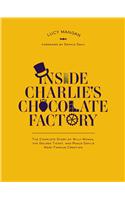 Inside Charlie's Chocolate Factory: The Complete Story of Willy Wonka, the Golden Ticket, and Roald Dahl's Most Famous Creation