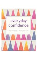 Everyday Confidence: 365 ways to a fearless life (365 Ways to Everyday...)