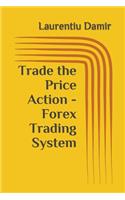 Trade the Price Action - Forex Trading System