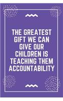 The greatest gift we can give our children is teaching them accountability