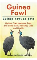 Guinea Fowl. Guinea Fowl as pets. Guinea Fowl Keeping, Pros and Cons, Care, Housing, Diet and Health.