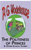 Politeness of Princes & Other School Stories - From the Manor Wodehouse Collection, a Selection from the Early Works of P. G. Wodehouse