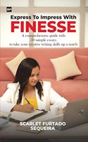 Express to Impress with Finesse: A comprehensive guide with 50 sample essays to take your creative writing skills up a notch