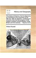 The History of America, from Its Discovery by Columbus to the Conclusion of the Late War. with an Appendix, Containing an Account of the Rise and Progress of the Present Unhappy Contest Between Great Britain and Her Colonies.... Volume 2 of 2