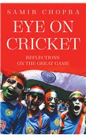 Eye on Cricket: Reflections on the Great Game