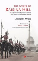 The Power of Raisina Hill: The Constitutional Position, Functions and Powers of the President of India