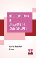 Uncle Tom's Cabin Or Life Among The Lowly (Volume I)