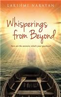 Whisperings from Beyond: Here are the Answers; What’s Your Question?