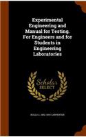 Experimental Engineering and Manual for Testing. for Engineers and for Students in Engineering Laboratories