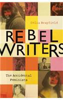 Rebel Writers: The Accidental Feminists