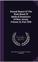 Annual Report of the State Board of Medical Examiners of New Jersey, Volume 15, Part 1905