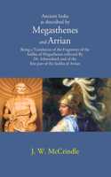 Ancient India As Described By Megasthenes And Arrian: Being A Translation Of The Fragments Of The Indika Of Megasthenes Collected By Dr. Schwanbeck And Of The First Part Of The Indika Of Arrian