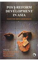 Post-Reform Development In Asia - Essays For Amiya Kumar Bagchi