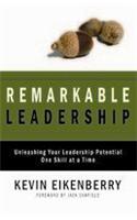 Remarkable Leadership: Unleashing Your Leadership Potential One Skill At A Time