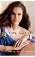 SHOBHAA AT SIXTY: Secrets of Getting It Right