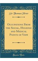 Occupations from the Social, Hygienic and Medical Points of View (Classic Reprint)