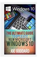 Windows 10: The Ultimate Guide to Operate New Microsoft Windows 10