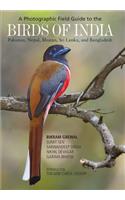 A Photographic Field Guide to the Birds of India, Pakistan, Nepal, Bhutan, Sri Lanka, and Bangladesh