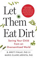 Let Them Eat Dirt: Saving Your Child from an Oversanitized World