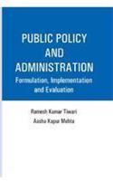 Public Policy and Administration: Formulation, Implementation and Evaluation