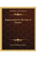 Regeneration or the Gate of Heaven