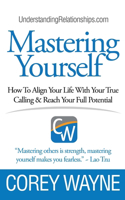 Mastering Yourself, How To Align Your Life With Your True Calling & Reach Your Full Potential