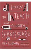 How to Teach Your Children Shakespeare