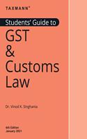 Taxmann's Students' Guide to GST & Customs Law - The ?Go-to-Guide? for Students & Beginners on GST & Customs Law | Updated till 01-01-2021| 6th Edition | January 2021