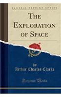 The Exploration of Space (Classic Reprint)