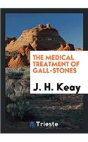 The Medical Treatment of Gall-Stones