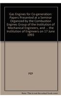 Gas Engines for Co-generation: Papers Presented at a Seminar Organized by the Combustion Engines Group of the Institution of Mechanical Engineers, and Held at the Institution of Engineers on 17 June 1993