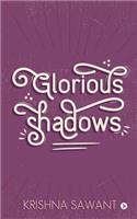 Glorious Shadows