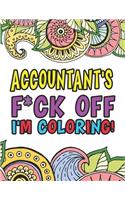 Accountant's F*ck Off I'm Coloring A Totally Irreverent Adult Coloring Book Gift For Swearing Like An Accountant Curse Word Holiday Gift & Birthday Present For Accountant Bookkeeper Auditor Actuary & Accounts Employee