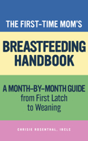 First-Time Mom's Breastfeeding Handbook