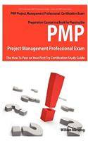 Pmp Project Management Professional Certification Exam Preparation Course in a Book for Passing the Pmp Project Management Professional Exam - The How