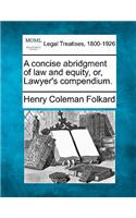 concise abridgment of law and equity, or, Lawyer's compendium.