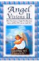 Angel Visions II: More True Stories of People Who Have Had Contact with Angels and How You Can, Too!