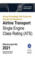 Airman Knowledge Test Guide and Sample Test Questions - Airline Transport Single Engine Class Rating (ATS)