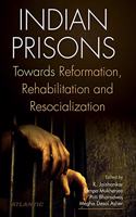 Indian Prisons Towards Reformation, Rehabilition and Resocialization