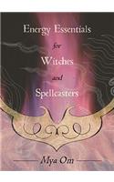 Energy Essentials for Witches and Spellcasters