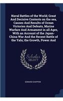 Naval Battles of the World; Great And Decisive Contests on the sea, Causes And Results of Ocean Victories And Defeats, Marine Warfare And Armament in all Ages, With an Account of the Japan-China War And the Recent Battle of the Yalu; the Growth, Po