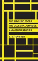 Machine Stops, The Celestial Omnibus, and Other Stories