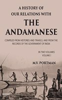 A History of our Relations with the Andamanese: Compiled from Histories and Travels, and from the Records of the Government of India (Vol. 1)