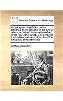 An inaugural dissertation on the influence of one disease, in the cure of others; submitted to the examination of the Rev. John Ewing, S.T.P. provost; the trustees and medical faculty of the University of Pennsylvania